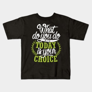 'What You Do With Today Is Your Choice' Family Love Shirt Kids T-Shirt